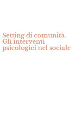 Setting di comunit&agrave;. Gli interventi psicologici nel sociale