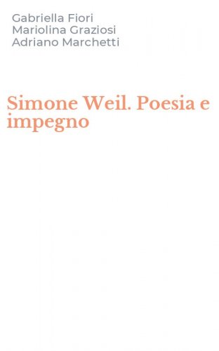 Simone Weil. Poesia e impegno
