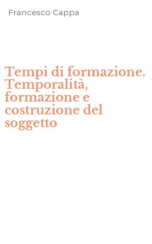 Tempi di formazione. Temporalit&agrave;, formazione e costruzione del soggetto