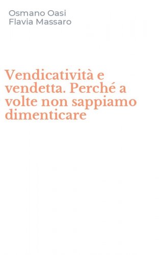 Vendicativit&agrave; e vendetta. Perch&eacute; a volte non sappiamo dimenticare