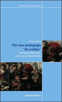 Per una pedagogia &laquo;di confine&raquo;. Decifrare differenze, costruire professionalit&agrave;