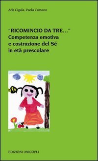&laquo;Ricomincio da tre...&raquo;. Competenza emotiva e costruzione del S&eacute; in et&agrave; prescolare