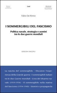 I sommergibili del fascismo. Politica navale, strategia e uomini tra le due guerre mondiali - MONDIALI (I)