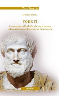 T&oacute;de ti. La sostanza individuale e le sue strutture nella metafisica dell'esperienza di Aristotele
