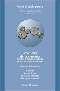 Un'officina della memoria. Percorsi di formazione storica a Pavia tra scuola e universit&agrave;. Omaggio a Giulio Guderzo