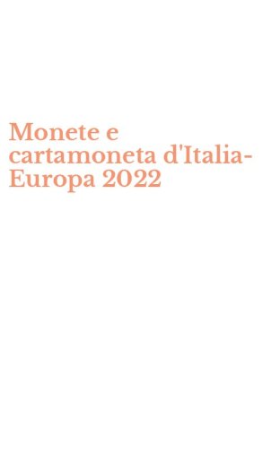 Monete e cartamoneta d'Italia-Europa 2022