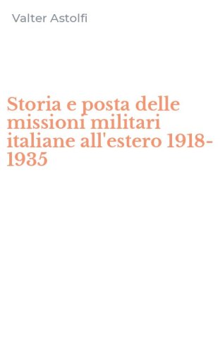 Storia e posta delle missioni militari italiane all'estero 1918-1935