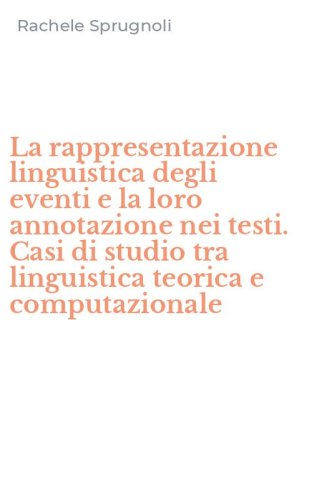 La rappresentazione linguistica degli eventi e la loro annotazione nei testi. Casi di studio tra linguistica teorica e computazionale