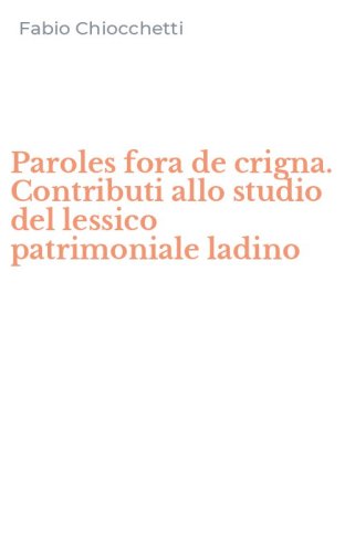 Paroles fora de crigna. Contributi allo studio del lessico patrimoniale ladino