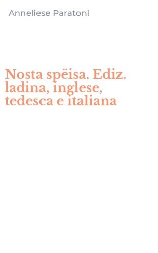 Nosta sp&euml;isa. Ediz. ladina, inglese, tedesca e italiana
