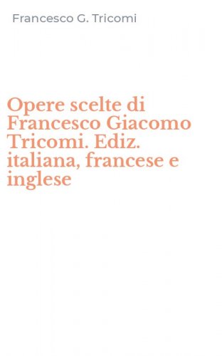 Opere scelte di Francesco Giacomo Tricomi. Ediz. italiana, francese e inglese