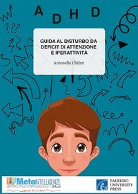 Guida al disturbo da deficit di attenzione e iperattivit&agrave;. Interpretazioni teoriche, processo diagnostico e modelli di intervento