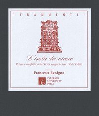 L'isola dei vicer&eacute;. Potere e conflitto nella Sicilia spagnola (sec. XVI-XVIII)