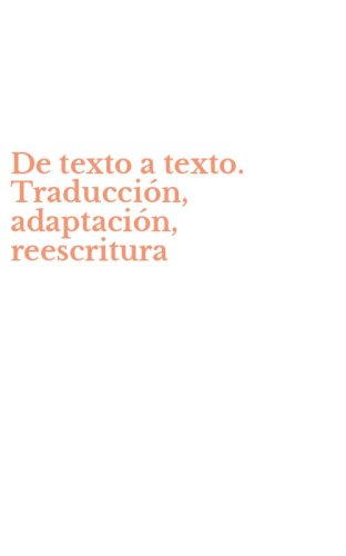 De texto a texto. Traducci&oacute;n, adaptaci&oacute;n, reescritura