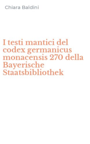 I testi mantici del codex germanicus monacensis 270 della Bayerische Staatsbibliothek