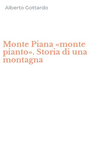 Monte Piana &laquo;monte pianto&raquo;. Storia di una montagna