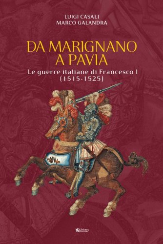 Da Marignano a Pavia. Le guerre italiane di Francesco I (1515-1525)