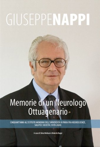 Memorie di un neurologo ottuagenario. Cinquant'anni all'Istituto mondino dell'universit&agrave; di Pavia fra neuroscienze, salute e societ&agrave; (1970-2020)