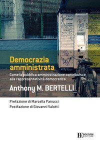 Democrazia amministrata. Come la pubblica amministrazione contribuisce alla rappresentativit&agrave; democratica