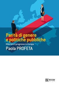 Parit&agrave; di genere e politiche pubbliche. Misurare il progresso in Europa