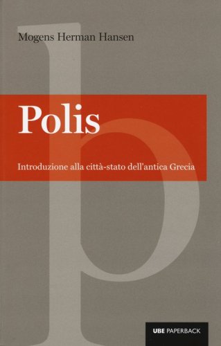Polis. Introduzione alla citt&agrave;-stato dell'antica Grecia
