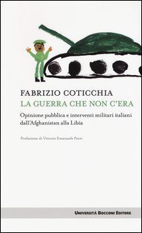 La guerra che non c'era. Opinione pubblica e interventi militari italiani dall'Afghanistan alla Libia - DALL'AFGHANISTAN ALLA LIBIA (LA)