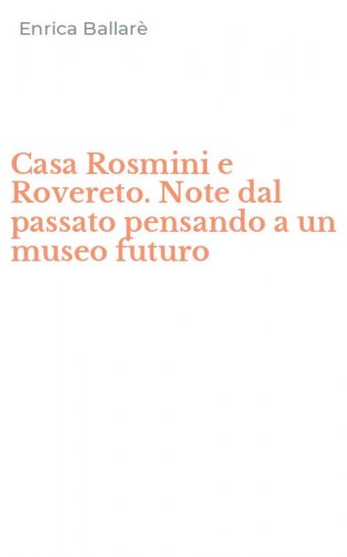 Casa Rosmini e Rovereto. Note dal passato pensando a un museo futuro