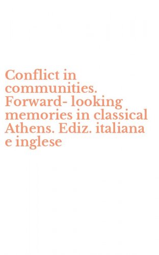 Conflict in communities. Forward-looking memories in classical Athens. Ediz. italiana e inglese
