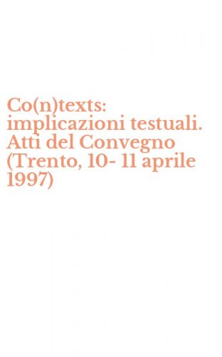 Co(n)texts: implicazioni testuali. Atti del Convegno (Trento, 10-11 aprile 1997)