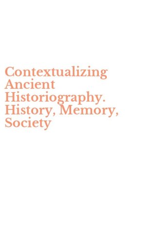 Contextualizing Ancient Historiography. History, Memory, Society