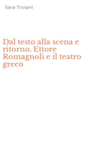 Dal testo alla scena e ritorno. Ettore Romagnoli e il teatro greco