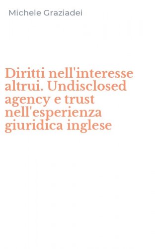 Diritti nell'interesse altrui. Undisclosed agency e trust nell'esperienza giuridica inglese