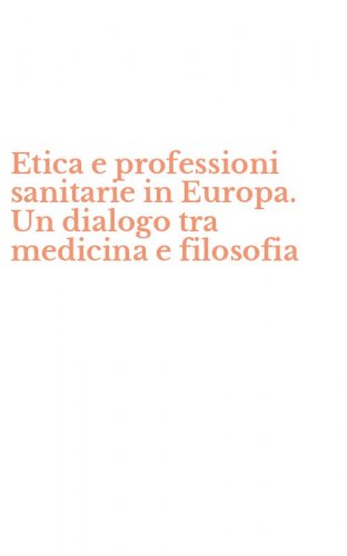 Etica e professioni sanitarie in Europa. Un dialogo tra medicina e filosofia
