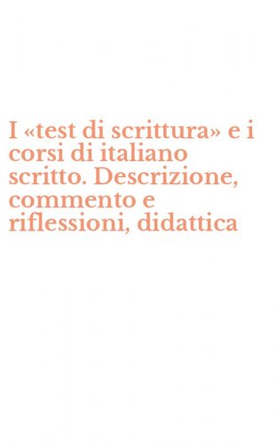 I &laquo;test di scrittura&raquo; e i corsi di italiano scritto. Descrizione, commento e riflessioni, didattica