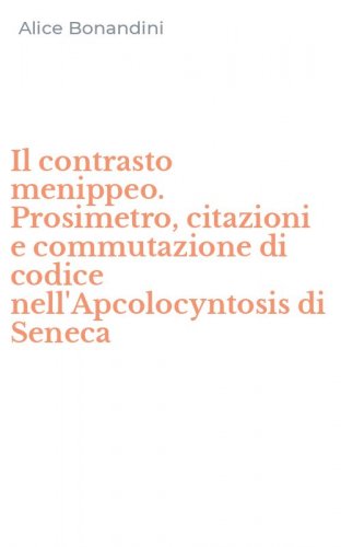 Il contrasto menippeo. Prosimetro, citazioni e commutazione di codice nell'Apcolocyntosis di Seneca