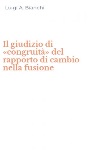 Il giudizio di &laquo;congruit&agrave;&raquo; del rapporto di cambio nella fusione