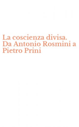 La coscienza divisa. Da Antonio Rosmini a Pietro Prini
