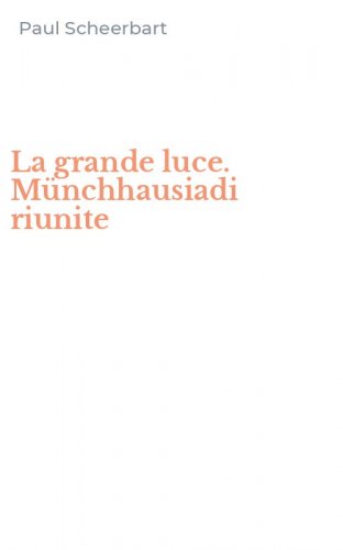 La grande luce. M&uuml;nchhausiadi riunite