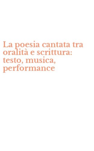 La poesia cantata tra oralit&agrave; e scrittura: testo, musica, performance