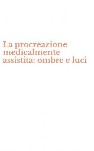 La procreazione medicalmente assistita: ombre e luci