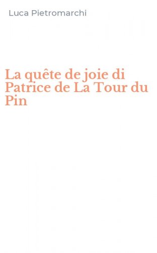 La qu&ecirc;te de joie di Patrice de La Tour du Pin