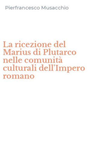 La ricezione del Marius di Plutarco nelle comunit&agrave; culturali dell'Impero romano