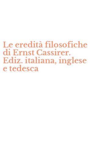 Le eredit&agrave; filosofiche di Ernst Cassirer. Ediz. italiana, inglese e tedesca