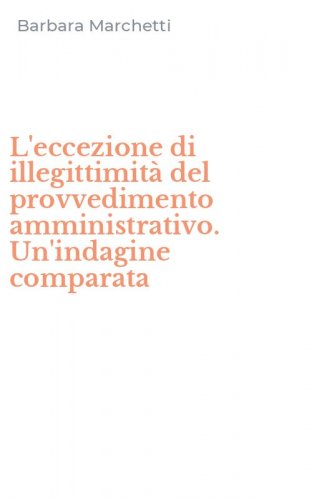 L'eccezione di illegittimit&agrave; del provvedimento amministrativo. Un'indagine comparata