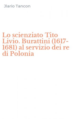 Lo scienziato Tito Livio. Burattini (1617-1681) al servizio dei re di Polonia