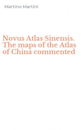 Novus Atlas Sinensis. The maps of the Atlas of China commented
