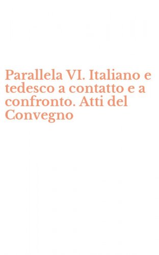 Parallela VI. Italiano e tedesco a contatto e a confronto. Atti del Convegno