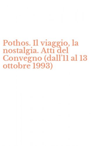 Pothos. Il viaggio, la nostalgia. Atti del Convegno (dall'11 al 13 ottobre 1993)