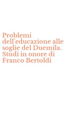 Problemi dell'educazione alle soglie del Duemila. Studi in onore di Franco Bertoldi