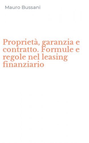 Propriet&agrave;, garanzia e contratto. Formule e regole nel leasing finanziario